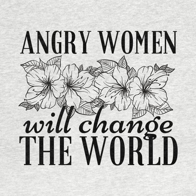 Angry Women Will Change The World Flowers Design by pingkangnade2@gmail.com